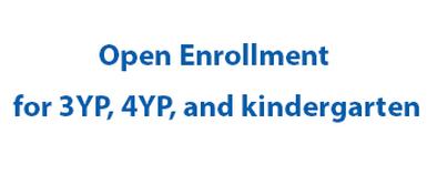 Open Enrollment for 3YP, 4YP, and kindergarten