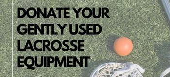 Donate your gently used lacrosse equipment throughout April